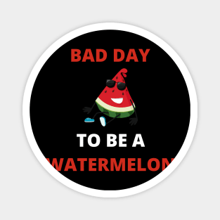 Bad Day To Be A Watermelon Magnet